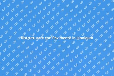 Pavimento in Linoleum: Stile e Funzionalità