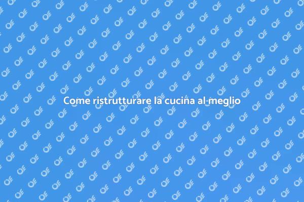 Ristrutturazione cucina: tutto ciò che serve