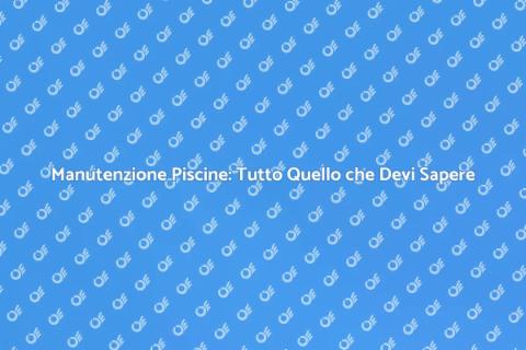 Installazione Piscine: Guida Completa