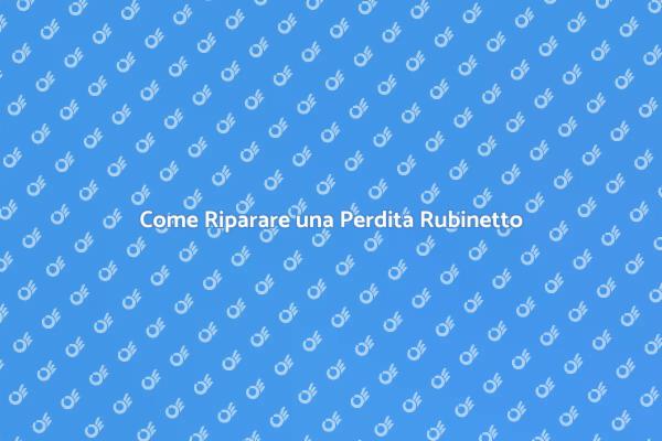 Risolvi la Perdita del Tuo Rubinetto