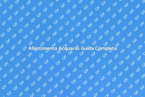 Guida all'Allestimento di Acquari