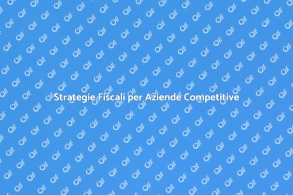 Rimanere Competitivi con Fiscali Efficaci