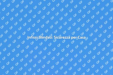 Sostituire Infisso con Blindato