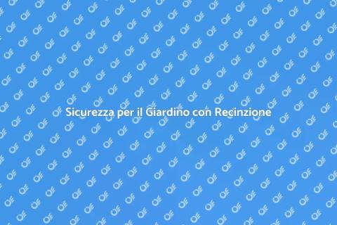 Proteggere il Giardino con Recinzione