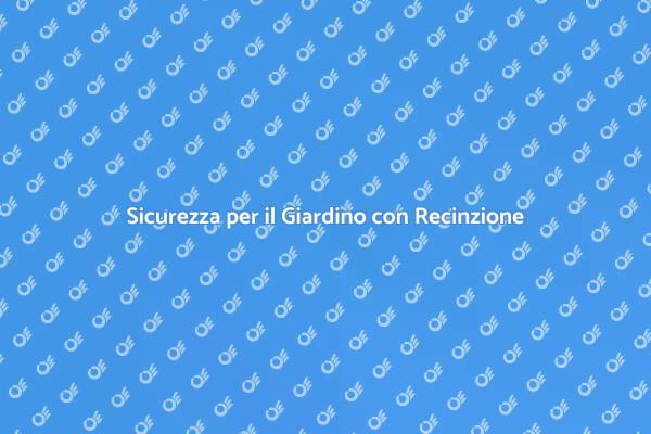 Recinzioni: Sicurezza per il Tuo Giardino