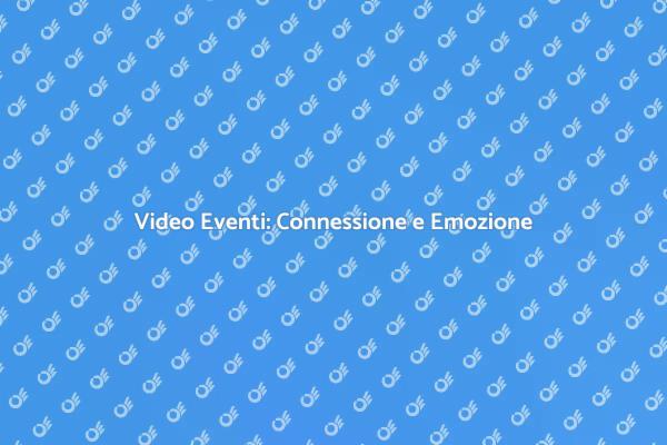 Video Eventi: Creare Connessioni Uniche