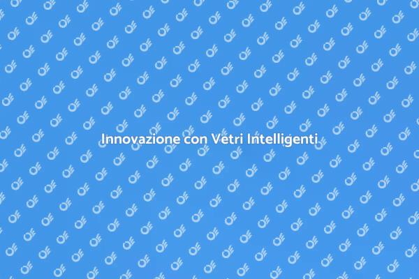 Migliora la tua Casa con Vetri Intelligenti