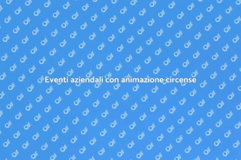 Animazione circense per eventi aziendali