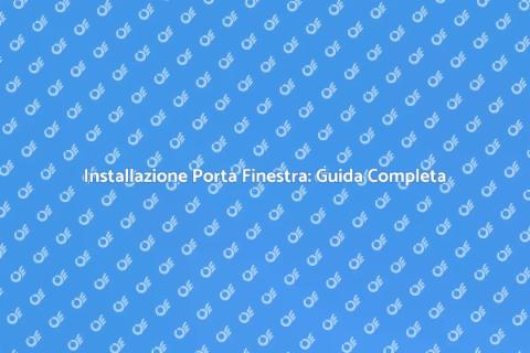 Posare una Porta Finestra: Guida Pratica