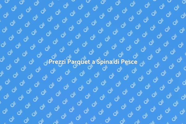 Parquet a Spina di Pesce: Costi e Vantaggi