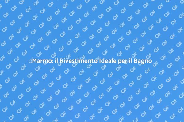 Trasforma il Tuo Bagno con il Marmo