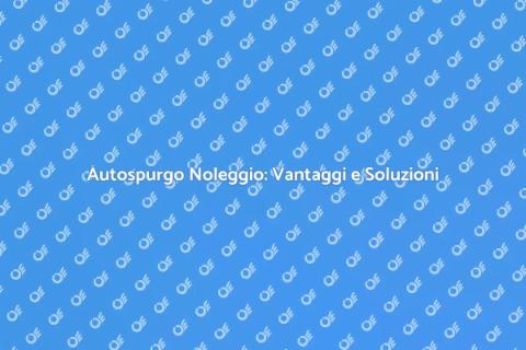Noleggio Autospurgo: Soluzione Fossa