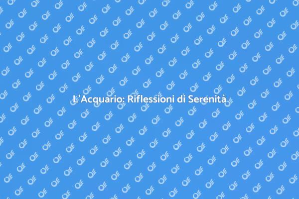 Acquario: Un Riflessione di Calma