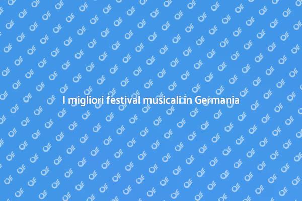 Guida ai festival musicali in Germania