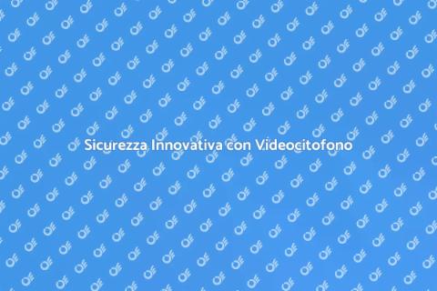 Nuovo Videocitofono per Sicurezza