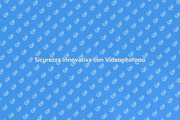 Rivoluziona la Sicurezza con Videocitofono