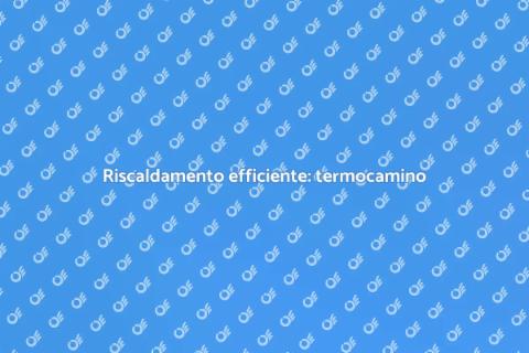 Termocamino con accumulatore: guida