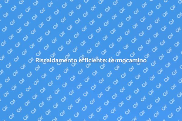 Installazione di un termocamino efficace