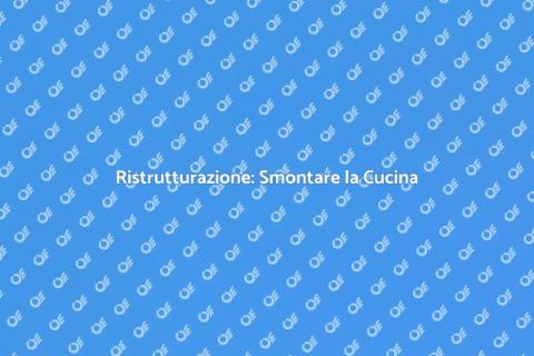 Smontare la Cucina: Guida Pratica