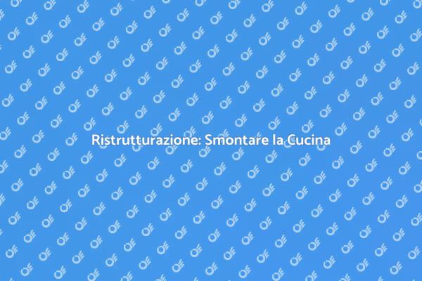 Come Smontare la Cucina con Successo