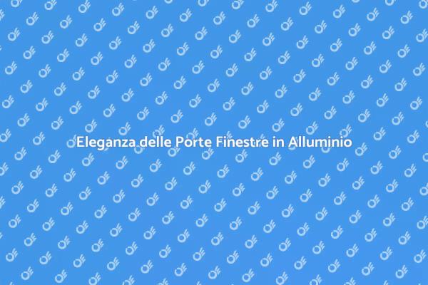 Porte Finestre in Alluminio: Stile e Funzionalità