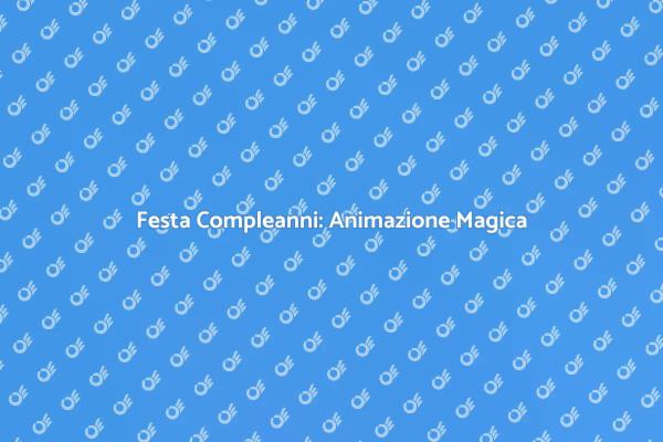 Animazione Compleanni: Coinvolgi i Tuoi Ospiti