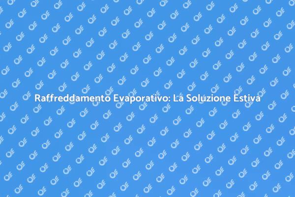 Combatti il Caldo con il Raffreddamento