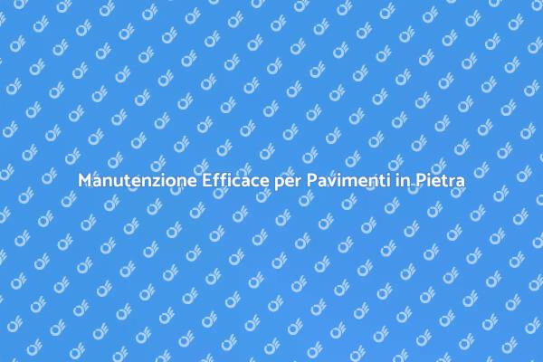Guida alla Protezione dei Pavimenti in Pietra