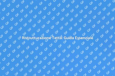 Sostituzione Tetto: Ristrutturazione Casa