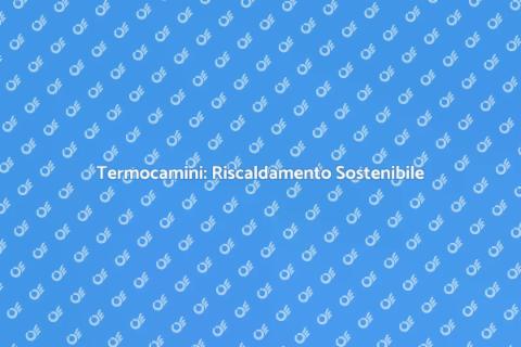 Conversione a Termocamini Sostenibili