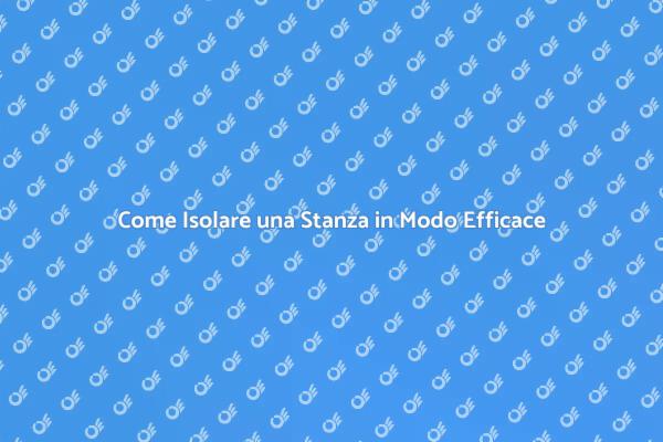 Isolamento Stanza: Comfort e Efficienza