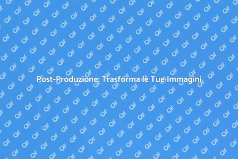 Post-Produzione: Arte e Tecnica Unita