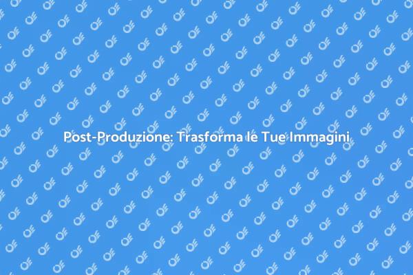 Post-Produzione: Un Viaggio Creativo