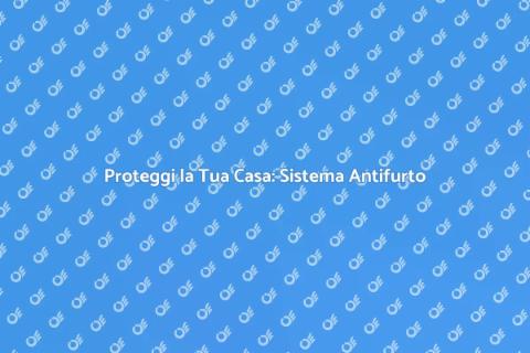 Sistema Antifurto: Sicurezza Domestica