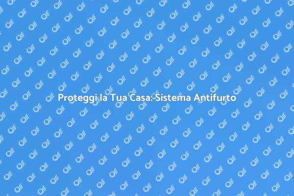 Sicurezza Efficace con Antifurto