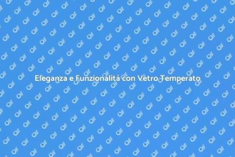 Porta in Vetro Temperato: Eleganza e Funzionalità