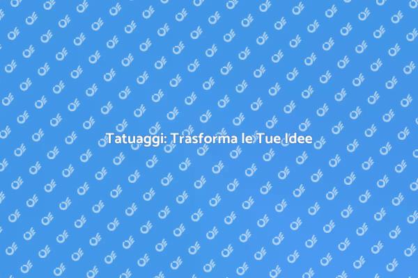 Tatuaggi: L'Arte Sulla Tua Pelle
