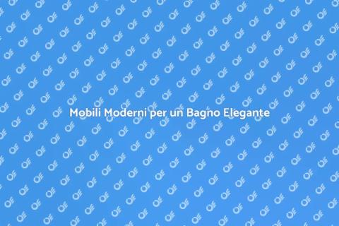 Mobile da Bagno Moderno: Stile e Funzione