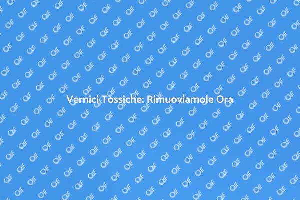 Rimuovere Vernici Tossiche per un Ambiente Sano