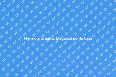 Posare Marmo e Granito in Casa