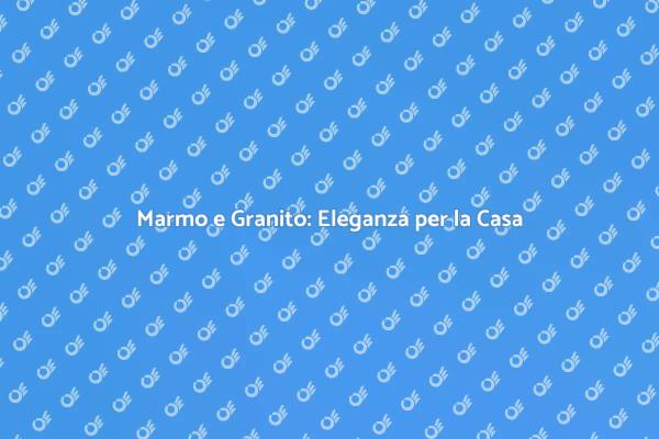 Posare Marmo e Granito: Scopri Come