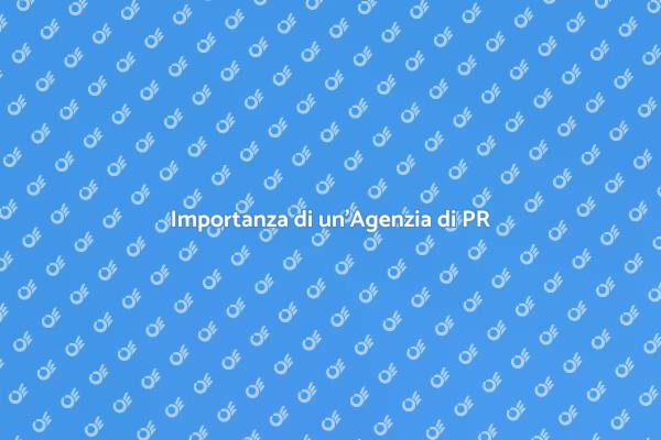 Agenzia di PR: Il Tuo Vantaggio Strategico