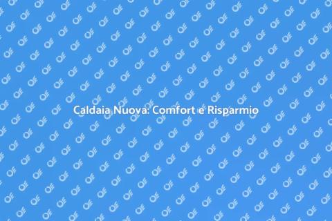 Nuova Installazione Caldaia per Comfort
