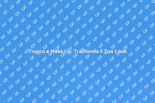 Esalta la Tua Bellezza con il Trucco