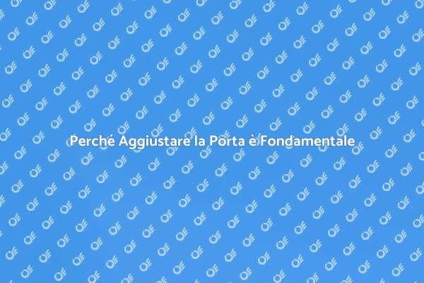 Aggiustare la Porta: Un Servizio Essenziale