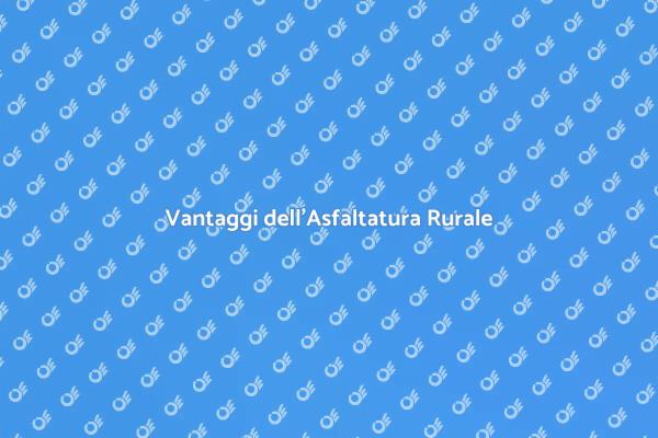 Importanza dell'Asfaltatura Rurale