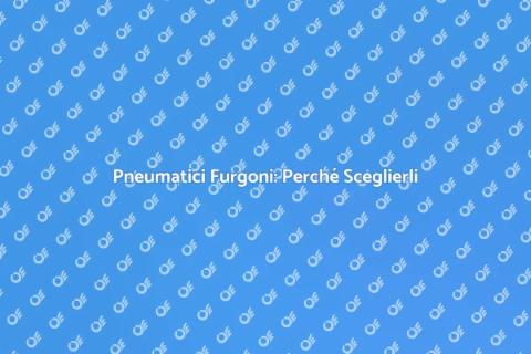 Set Pneumatici Furgoni: Guida Essenziale