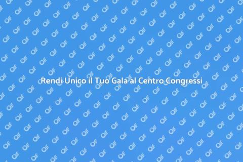 Centro Congressi per il Tuo Gala