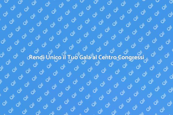 Un Gala Indimenticabile in Centro Congressi