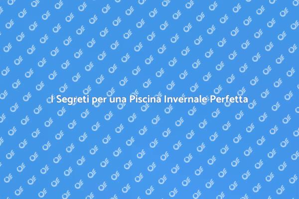 Manutenzione Invernale della Piscina